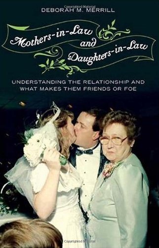 Mothers-in-Law and Daughters-in-Law: Understanding the Relationship and What Makes Them Friends or Foe