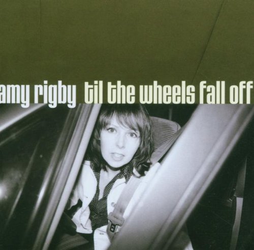 AMY RIGBY : TILL THE WHEELS FA