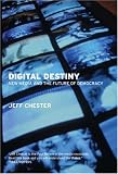cover of Digital Destiny: New Media and the Future of Democracy                                              