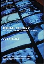 Digital Destiny: New Media and the Future of Democracy