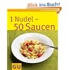 1 Nudel - 50 Saucen: Limitierte Treueausgabe (GU Sonderleistung Kochen)