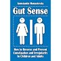 Gut Sense: How to Reverse and Prevent Constipation and Irregularity in Children and Adults