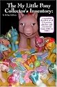 The My Little Pony Collector's Inventory: A Complete Checklist of All US Ponies, Playsets and Accessories from 1981 to 1992