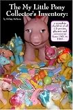 The My Little Pony Collector's Inventory: A Complete Checklist of All US Ponies, Playsets and Accessories from 1981 to 1992