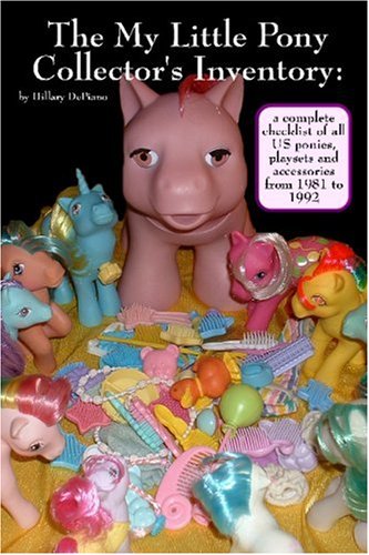 The My Little Pony Collector's Inventory: A Complete Checklist of All US Ponies, Playsets and Accessories from 1981 to 1992