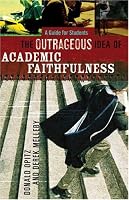 Outrageous Idea of Academic Faithfulness, The: A Guide for Students