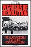 Weavers of Revolution: The Yarur Workers and Chiles Road to Socialism