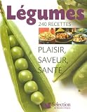 L�gumes, 240 recettes : Plaisir, saveur, sant�