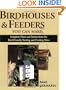 Birdhouses & Feeders You Can Make: Complete Plans and Instructions for Bird-Friendly Nesting and Feeding Sites