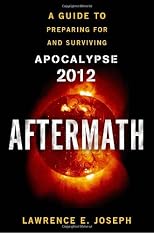 The Aftermath: A Guide to Preparing For and Surviving Apocalypse 2012