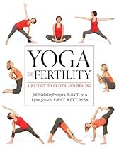 Yoga and Fertility: A Journey to Health and Healing Yoga and Fertility: A Journey to Health and Healing