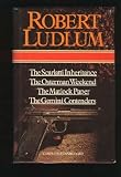 Robert Ludlum The Scarlatti Inheritance: The Osterman Weekend: The Matlock Paper: The Gemini Contenders