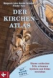 Der Kirchen-Atlas: Räume entdecken - Stile erkennen - Symbole und Bilder verstehen. Mit Reise-Tipps