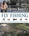 John Bailey's Complete Guide to Fly Fishing