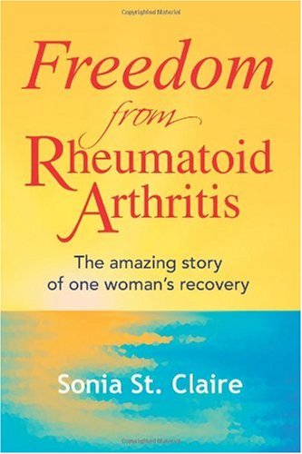 Freedom from Rheumatoid Arthritis: The amazing story of one woman's recovery