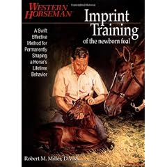 Imprint Training of the Newborn Foal: A Swift, Effective Method for Permanently Shaping a Horse's Lifetime Behavior