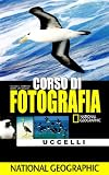 Corso di fotografia. Uccelli (I corsi di fotografia National Geographic)