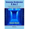 Enterprise Architecture A to Z: Frameworks, Business Process Modeling, SOA, and Infrastructure Technology by Daniel Minoli