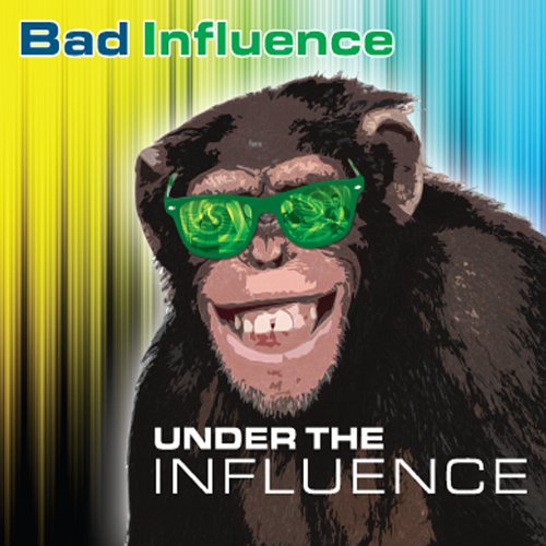Bad Influence - Under the Influence - Zortam Music
