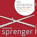 Die Entscheidung liegt bei dir. Wege aus der allt�glichen Unzufriedenheit