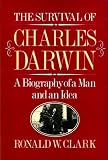 The survival of Charles Darwin : a biography of a man and an idea