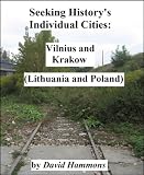 Seeking History's Individual Cities: Vilnius and Krakow (Lithuania and Poland)