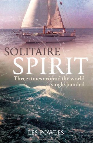 Solitaire Spirit: Three times around the world single-handed by Les Powles (2012-01-05)