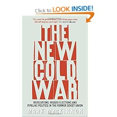 The New Cold War: Revolutions, Rigged Elections and Pipeline Politics in the Former Soviet Union