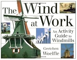 The Wind at Work: An Activity Guide to Windmills