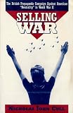 Selling war : the British propaganda campaign against American 