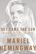 Out Came the Sun: Overcoming the Legacy of Mental Illness, Addiction, and Suicide in My Family Out Came the Sun: Overcoming the Legacy of Mental Illness, Addiction, and Suicide in My Family