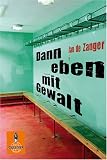 Dann eben mit Gewalt: Roman (Gulliver) - Jan de Zanger