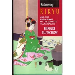 Rediscovering Rikyu: And the Beginnings of the Japanese Tea Ceremony