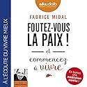 Foutez-vous la paix ! et commencez à vivre : Introduit par l'auteur, suivi d'une méditation inédite guidée par l'auteur | Livre audio Auteur(s) : Fabrice Midal Narrateur(s) : Patrick Mancini
