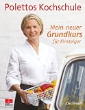 Cornelia Poletto �Mein neuer Grundkurs f�r Einsteiger. Polettos Kochschule�