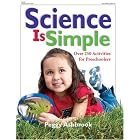 Science is Simple: Over 250 Activities for Preschoolers by Peggy Ashbrook