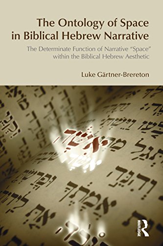 The Ontology of Space in Biblical Hebrew Narrative: The Determinate Function of Narrative Space within the Biblical Hebrew Aesthetic (BibleWorld)