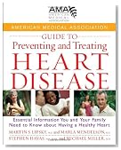 American Medical Association Guide to Preventing and Treating Heart Disease: Essential Information You and Your Family Need to Know about Having a Healthy Heart