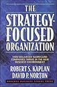 The Strategy-Focused Organization: How Balanced Scorecard Companies Thrive in the New Business Environment