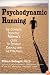 Psychodynamic Running: The Complete, Definitive, Madman's Guide to Distance Running And the Marathon