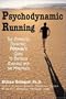 Psychodynamic Running: The Complete, Definitive, Madman's Guide to Distance Running And the Marathon