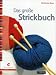 Das gro&szlig;e Strickbuch