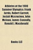 Athletes at the 1900 Summer Olympics: Frank Jarvis, Robert Garrett, Josiah McCracken, John McLean, James Connolly, Ronald J. MacDonald-