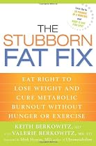 The Stubborn Fat Fix: Eat Right to Lose Weight and Cure Metabolic Burnout without Hunger or Exercise