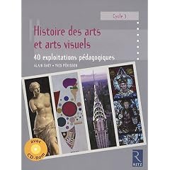 Histoire des arts et arts visuels Cycle 3 : 40 exploitations p�dagogiques (1C�d�rom)