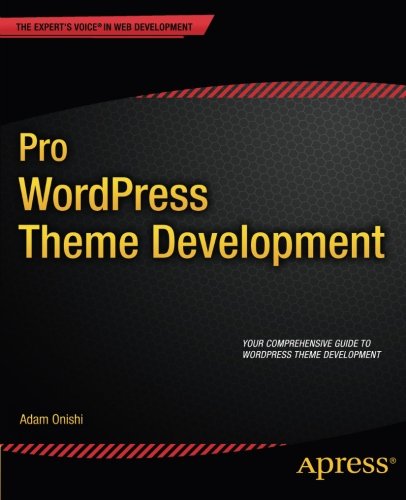 Pro WordPress Theme Development (Expert's Voice in Web Development)