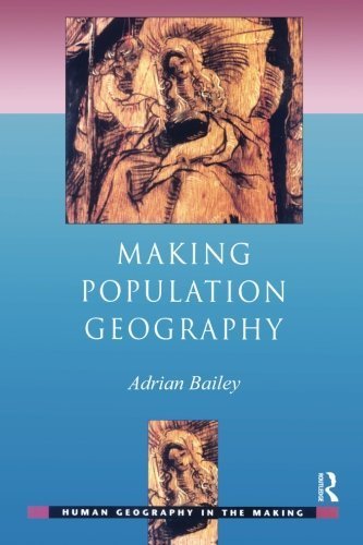Making Population Geography (Human Geography in the Making) by Bailey, Adrian (2005) Paperback