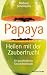 Produkt-Bild: PAPAYA - Heilen mit der Zauberfrucht &middot; Ein ganzheitliches Gesundheitshandbuch