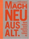 Mach neu aus Alt: Welt retten, Geld sparen, Style haben - Henrietta Thompson