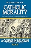 Catholic Morality: A Course in Religion - Book III